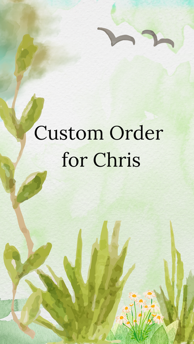 Custom order for Chris
